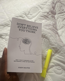 Don't Believe Everything You Think (Expanded Edition): Why Your Thinking Is The Beginning & End Of Suffering